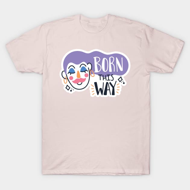 Born this way T-Shirt by Clown